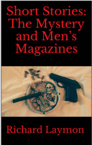 Short Stories: The Mystery and Men's Magazines by Richard Laymon